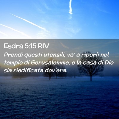 Picture 02 - Esdra 5:15 RIV - Prendi questi utensili, va’ a riporli nel - Bible Verse Picture