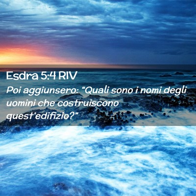 Picture 02 - Esdra 5:4 RIV - Poi aggiunsero: “Quali sono i nomi degli uomini - Bible Verse Picture