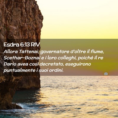 Picture 02 - Esdra 6:13 RIV - Allora Tattenai, governatore d’oltre il fiume, - Bible Verse Picture