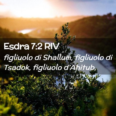 Picture 02 - Esdra 7:2 RIV - figliuolo di Shallum, figliuolo di Tsadok, - Bible Verse Picture