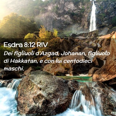 Picture 02 - Esdra 8:12 RIV - Dei figliuoli d’Azgad, Johanan, figliuolo di - Bible Verse Picture