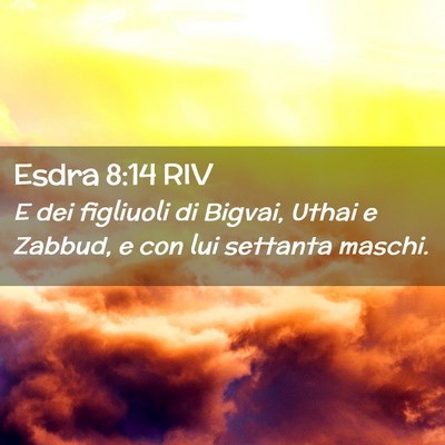 Picture 02 - Esdra 8:14 RIV - E dei figliuoli di Bigvai, Uthai e Zabbud, e con - Bible Verse Picture