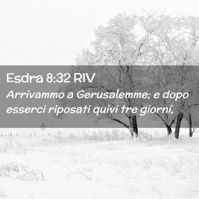 Picture 02 - Esdra 8:32 RIV - Arrivammo a Gerusalemme; e dopo esserci riposati - Bible Verse Picture