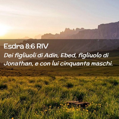 Picture 02 - Esdra 8:6 RIV - Dei figliuoli di Adin, Ebed, figliuolo di - Bible Verse Picture