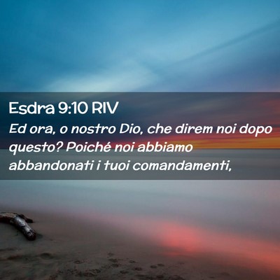 Picture 02 - Esdra 9:10 RIV - Ed ora, o nostro Dio, che direm noi dopo questo? - Bible Verse Picture