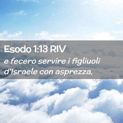 Picture 02 - Esodo 1:13 RIV - e fecero servire i figliuoli d’Israele con - Bible Verse Picture