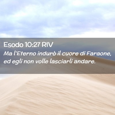 Picture 02 - Esodo 10:27 RIV - Ma l’Eterno indurò il cuore di Faraone, ed - Bible Verse Picture