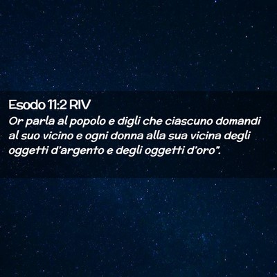 Picture 02 - Esodo 11:2 RIV - Or parla al popolo e digli che ciascuno domandi - Bible Verse Picture
