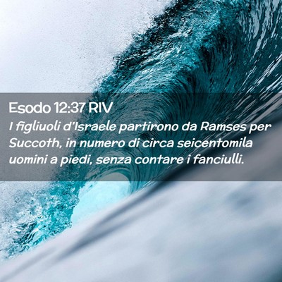 Picture 02 - Esodo 12:37 RIV - I figliuoli d’Israele partirono da Ramses per - Bible Verse Picture