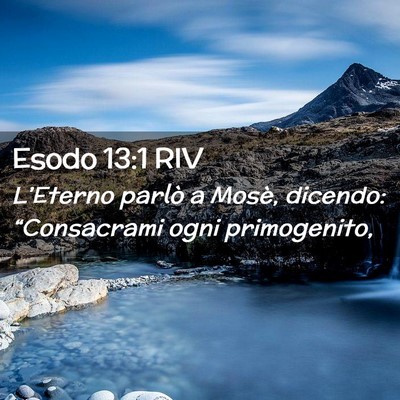 Picture 02 - Esodo 13:1 RIV - L’Eterno parlò a Mosè, dicendo: “Consacrami - Bible Verse Picture