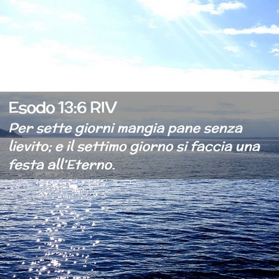 Picture 02 - Esodo 13:6 RIV - Per sette giorni mangia pane senza lievito; e il - Bible Verse Picture