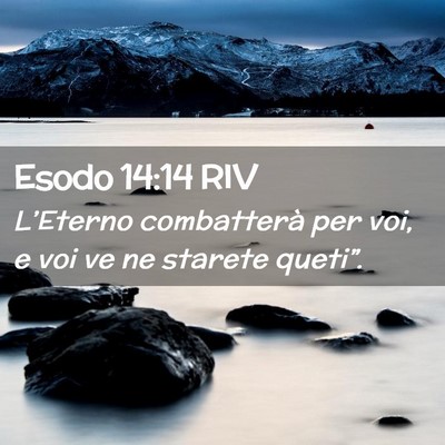 Picture 02 - Esodo 14:14 RIV - L’Eterno combatterà per voi, e voi ve ne - Bible Verse Picture
