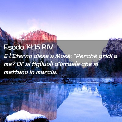 Picture 02 - Esodo 14:15 RIV - E l’Eterno disse a Mosè: “Perché gridi a - Bible Verse Picture