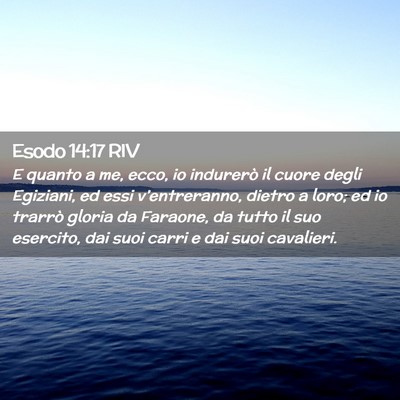 Picture 02 - Esodo 14:17 RIV - E quanto a me, ecco, io indurerò il cuore degli - Bible Verse Picture