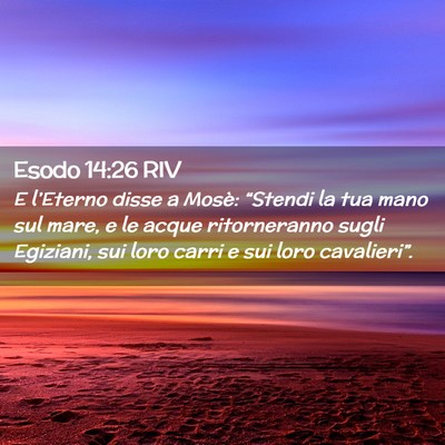 Picture 02 - Esodo 14:26 RIV - E l’Eterno disse a Mosè: “Stendi la tua mano - Bible Verse Picture
