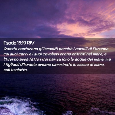 Picture 02 - Esodo 15:19 RIV - Questo cantarono gl’Israeliti perché i cavalli - Bible Verse Picture