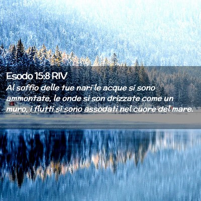Picture 02 - Esodo 15:8 RIV - Al soffio delle tue nari le acque si sono - Bible Verse Picture