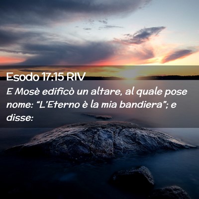 Picture 02 - Esodo 17:15 RIV - E Mosè edificò un altare, al quale pose nome: - Bible Verse Picture