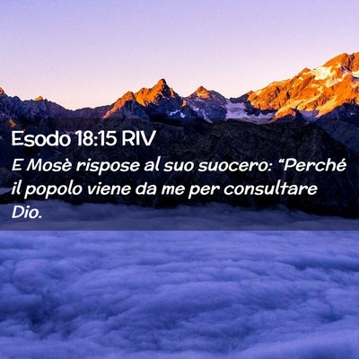 Picture 02 - Esodo 18:15 RIV - E Mosè rispose al suo suocero: “Perché il - Bible Verse Picture