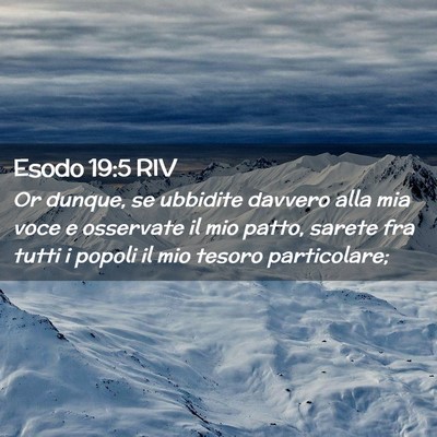 Picture 02 - Esodo 19:5 RIV - Or dunque, se ubbidite davvero alla mia voce e - Bible Verse Picture