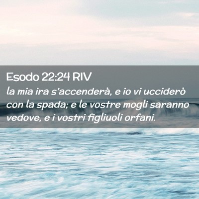 Picture 02 - Esodo 22:24 RIV - la mia ira s’accenderà, e io vi ucciderò con - Bible Verse Picture