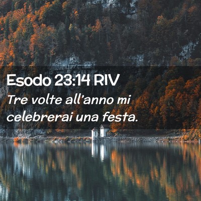 Picture 02 - Esodo 23:14 RIV - Tre volte all’anno mi celebrerai una - Bible Verse Picture