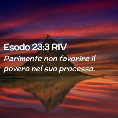 Picture 02 - Esodo 23:3 RIV - Parimente non favorire il povero nel suo - Bible Verse Picture