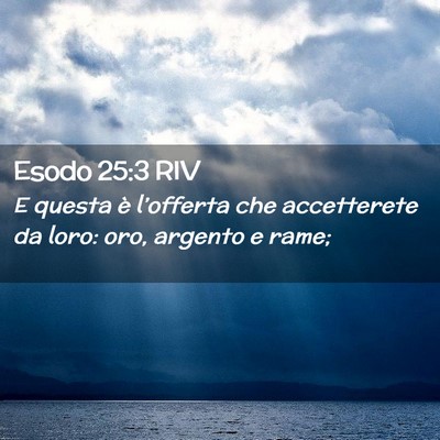 Picture 02 - Esodo 25:3 RIV - E questa è l’offerta che accetterete da loro: - Bible Verse Picture
