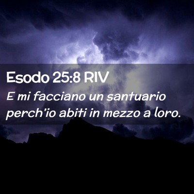 Picture 02 - Esodo 25:8 RIV - E mi facciano un santuario perch’io abiti in - Bible Verse Picture