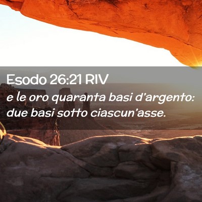 Picture 02 - Esodo 26:21 RIV - e le oro quaranta basi d’argento: due basi - Bible Verse Picture