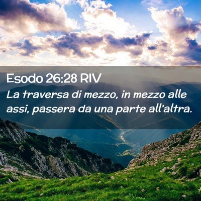 Picture 02 - Esodo 26:28 RIV - La traversa di mezzo, in mezzo alle assi, passera - Bible Verse Picture