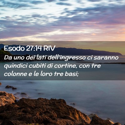 Picture 02 - Esodo 27:14 RIV - Da uno dei lati dell’ingresso ci saranno - Bible Verse Picture