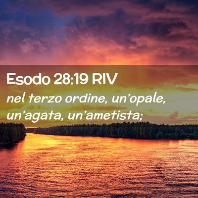 Picture 02 - Esodo 28:19 RIV - nel terzo ordine, un’opale, un’agata, - Bible Verse Picture