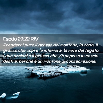Picture 02 - Esodo 29:22 RIV - Prenderai pure il grasso dei montone, la coda, il - Bible Verse Picture