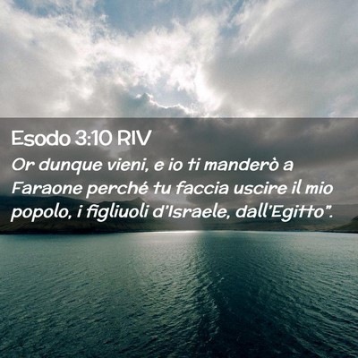 Picture 02 - Esodo 3:10 RIV - Or dunque vieni, e io ti manderò a Faraone - Bible Verse Picture
