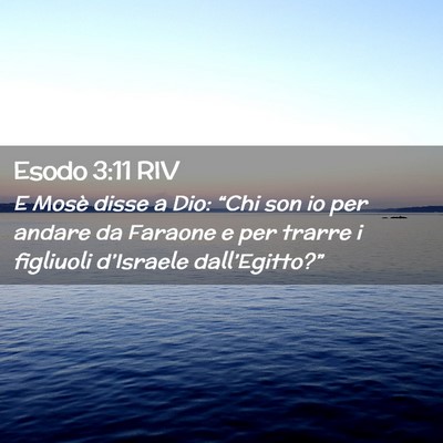 Picture 02 - Esodo 3:11 RIV - E Mosè disse a Dio: “Chi son io per andare da - Bible Verse Picture