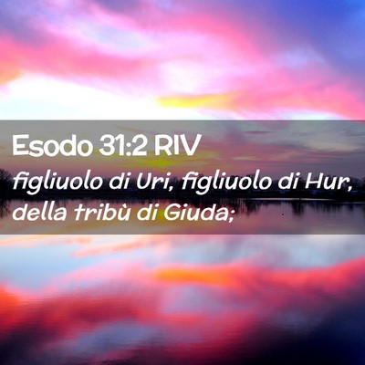Picture 02 - Esodo 31:2 RIV - figliuolo di Uri, figliuolo di Hur, della tribù - Bible Verse Picture