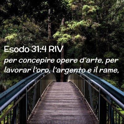 Picture 02 - Esodo 31:4 RIV - per concepire opere d’arte, per lavorar - Bible Verse Picture