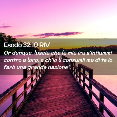 Picture 02 - Esodo 32:10 RIV - Or dunque, lascia che la mia ira s’infiammi - Bible Verse Picture
