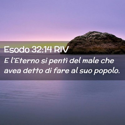 Picture 02 - Esodo 32:14 RIV - E l’Eterno si pentì del male che avea detto di - Bible Verse Picture
