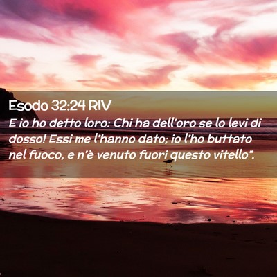 Picture 02 - Esodo 32:24 RIV - E io ho detto loro: Chi ha dell’oro se lo levi - Bible Verse Picture