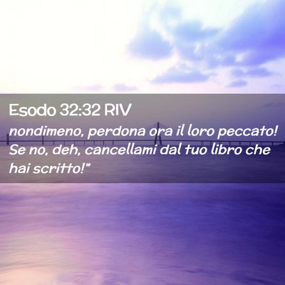 Picture 02 - Esodo 32:32 RIV - nondimeno, perdona ora il loro peccato! Se no, - Bible Verse Picture
