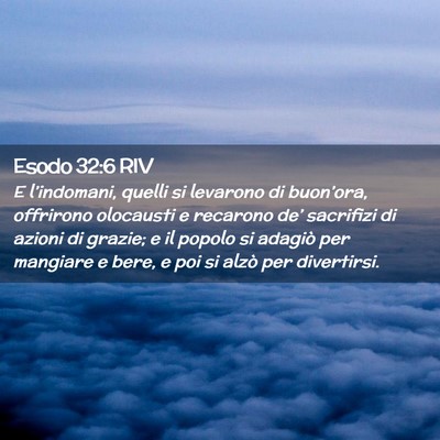 Picture 02 - Esodo 32:6 RIV - E l’indomani, quelli si levarono di buon’ora, - Bible Verse Picture