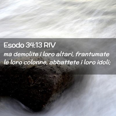 Picture 02 - Esodo 34:13 RIV - ma demolite i loro altari, frantumate le loro - Bible Verse Picture