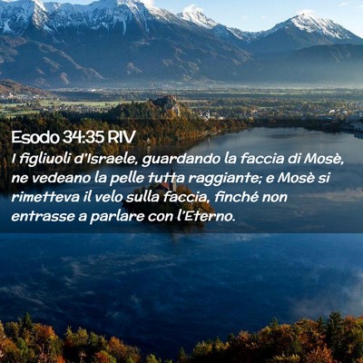 Picture 02 - Esodo 34:35 RIV - I figliuoli d’Israele, guardando la faccia di - Bible Verse Picture