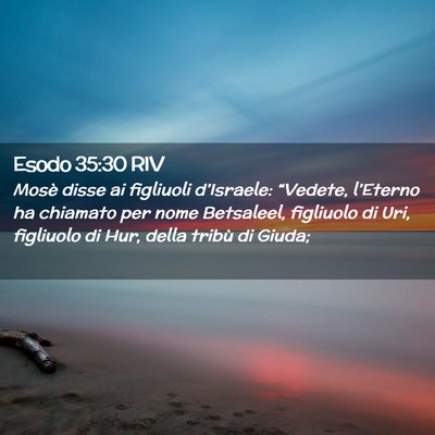 Picture 02 - Esodo 35:30 RIV - Mosè disse ai figliuoli d’Israele: “Vedete, - Bible Verse Picture