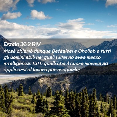 Picture 02 - Esodo 36:2 RIV - Mosè chiamò dunque Betsaleel e Oholiab e tutti - Bible Verse Picture