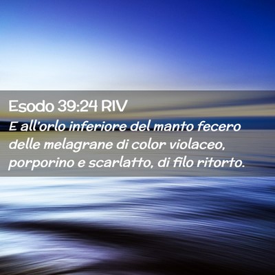 Picture 02 - Esodo 39:24 RIV - E all’orlo inferiore del manto fecero delle - Bible Verse Picture