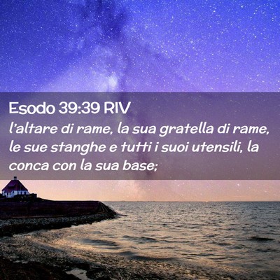 Picture 02 - Esodo 39:39 RIV - l’altare di rame, la sua gratella di rame, le - Bible Verse Picture