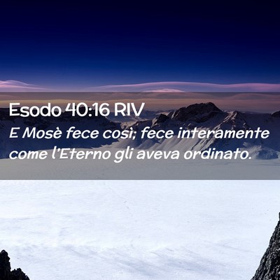 Picture 02 - Esodo 40:16 RIV - E Mosè fece così; fece interamente come - Bible Verse Picture